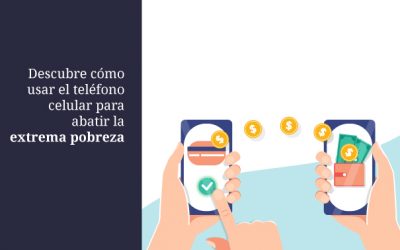 Descubre cómo usar el teléfono celular para abatir la extrema pobreza