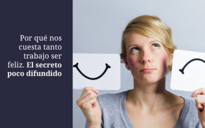 Por qué nos cuesta tanto trabajo ser feliz. El secreto poco difundido
