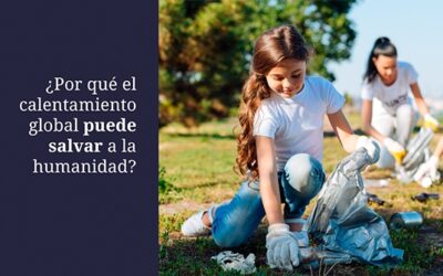 Por qué el calentamiento global puede salvar a la humanidad