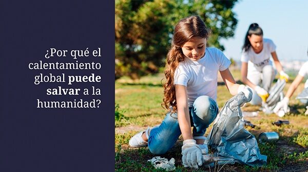 Por qué el calentamiento global puede salvar a la humanidad