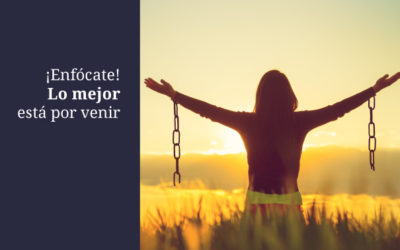 ¡Enfócate! Lo mejor está por venir.