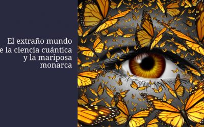 El extraño mundo de la ciencia cuántica y la mariposa monarca