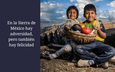 En la Sierra de México hay adversidad, pero también hay felicidad