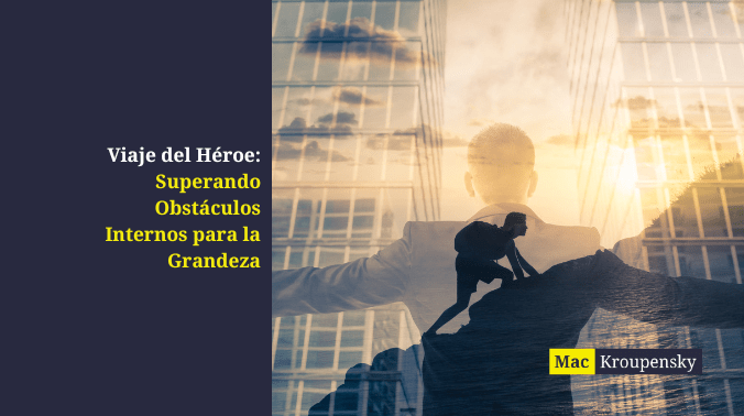 Viaje del Héroe: Superando Obstáculos Internos para la Grandeza